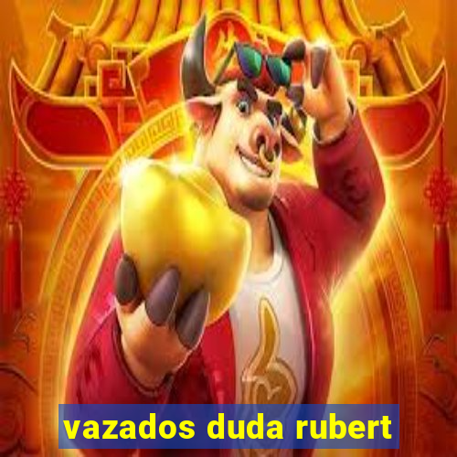 vazados duda rubert